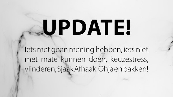 Update 2020 blog over dingen met mate doen, vlinderen, keuzestresss, geen mening hebben en bakken